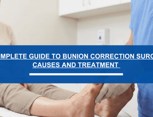 A Complete Guide to Bunion Correction Surgery: Causes, Treatment Options