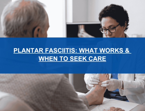Plantar Fasciitis: What Works & When to Seek Care